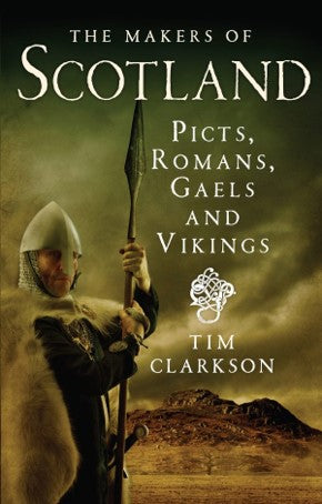 The Makers of Scotland: Picts, Romans, Gaels & Vikings