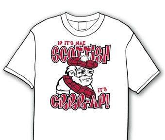 T-Shirt - If It's Nae Scottish It's Crrr-ap!