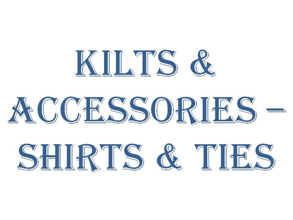 Kilts &amp; Accessories - Shirts, Ties, Bow Ties, &amp; Headwear