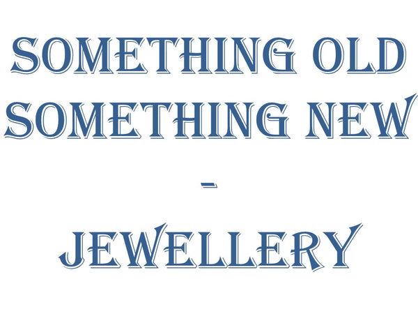 Something Old Something New - Jewellery
