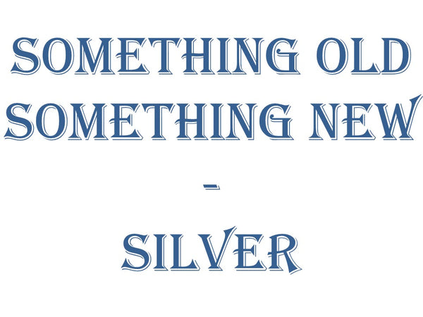 Something Old Something New - Silver