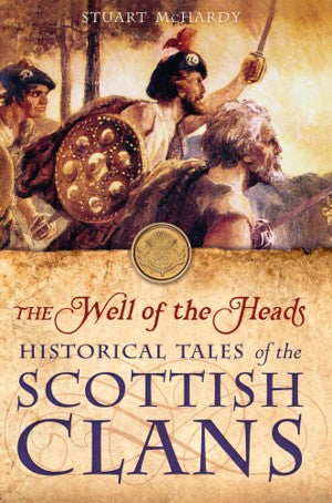 The Well of the Heads - Historical Tales of the Scottish Clans