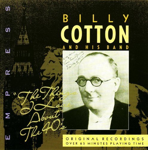 Billy Cotton & His Band - The Things I Love About the 40s CD